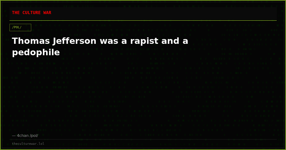 Thomas Jefferson was a rapist and a pedophile