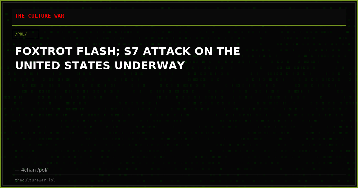 FOXTROT FLASH; S7 ATTACK ON THE UNITED STATES UNDERWAY