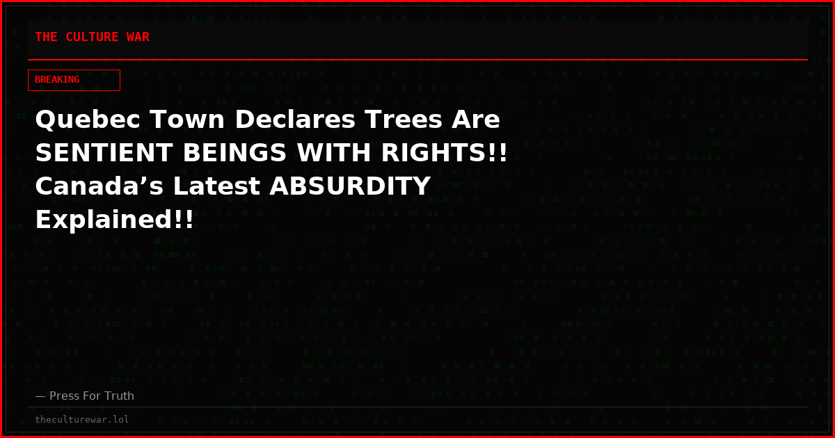 Quebec Town Declares Trees Are SENTIENT BEINGS WITH RIGHTS!! Canada’s Latest ABSURDITY Explained!!