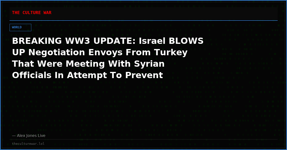 BREAKING WW3 UPDATE: Israel BLOWS UP Negotiation Envoys From Turkey That Were Meeting With Syrian Officials In Attempt To Prevent Syria From Entering The Nuclear Umbrella Defense Alliance Of Pakistan, Turkey, & Saudi Arabia!
