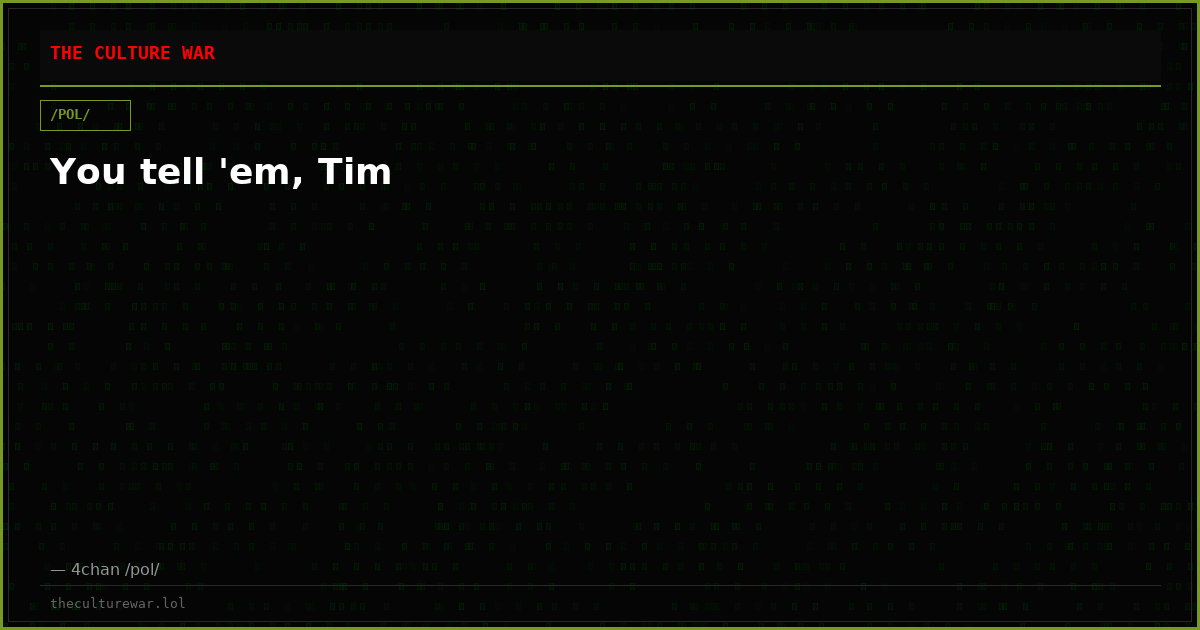 You tell 'em, Tim