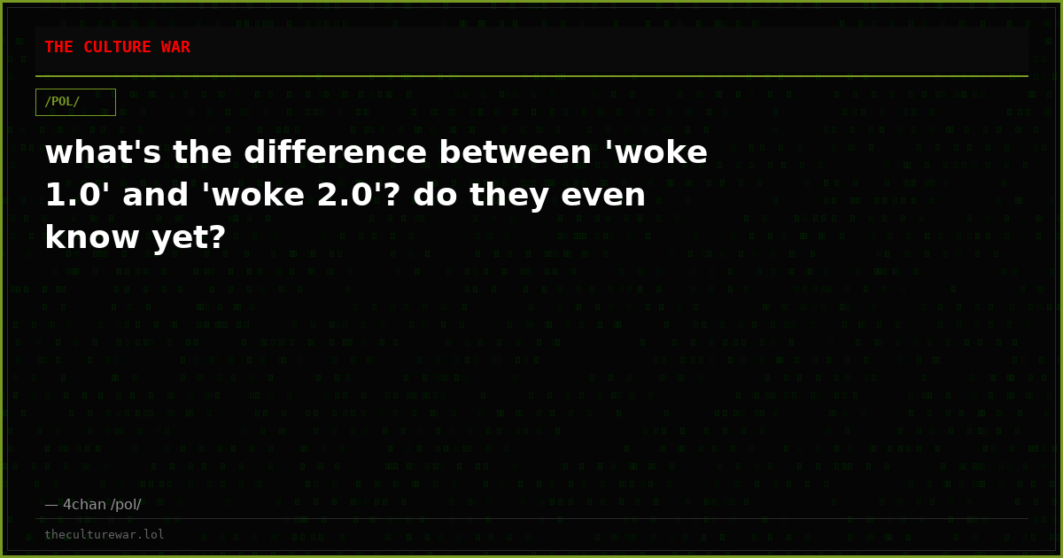 what's the difference between 'woke 1.0' and 'woke 2.0'? do they even know yet?