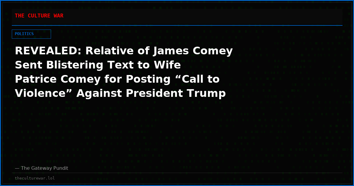REVEALED: Relative of James Comey Sent Blistering Text to Wife Patrice Comey for Posting “Call to Violence” Against President Trump