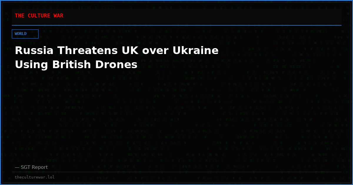 Russia Threatens UK over Ukraine Using British Drones