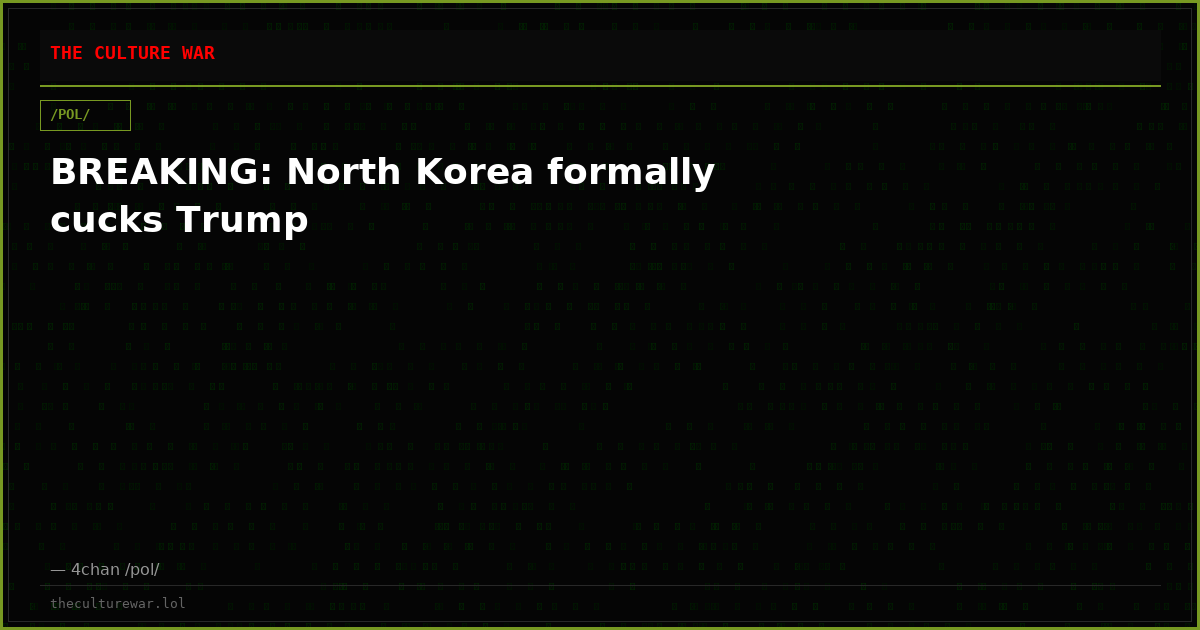 BREAKING: North Korea formally cucks Trump