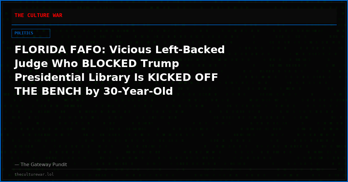FLORIDA FAFO: Vicious Left-Backed Judge Who BLOCKED Trump Presidential Library Is KICKED OFF THE BENCH by 30-Year-Old Conservative Attorney Destiny Alvarez