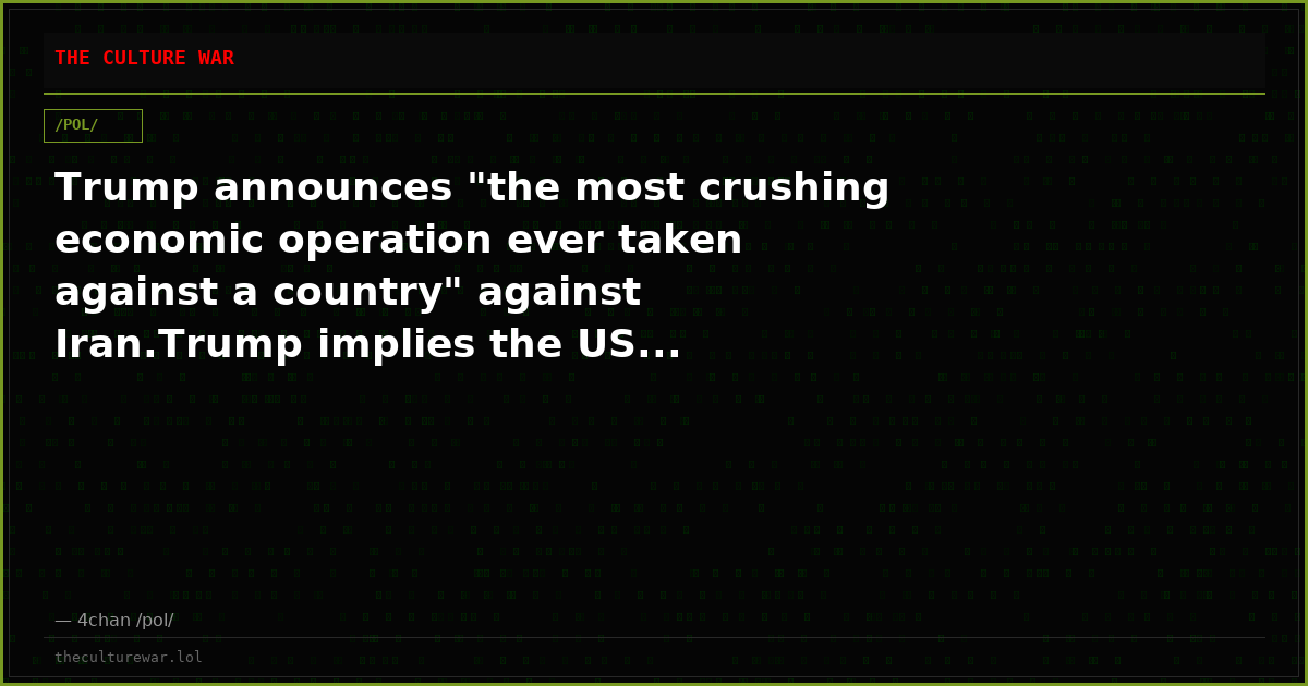 Trump announces "the most crushing economic operation ever taken against a country" against Iran.Trump implies the US...