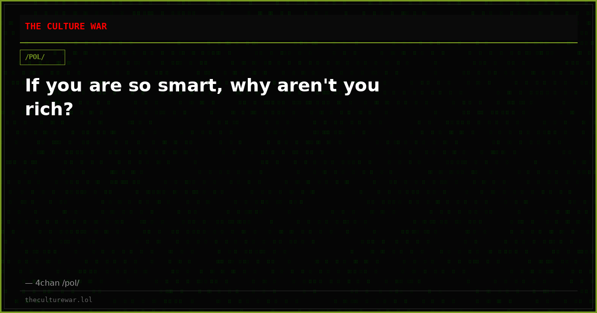 If you are so smart, why aren't you rich?