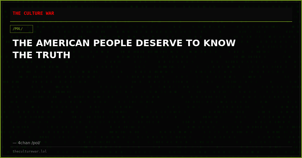 THE AMERICAN PEOPLE DESERVE TO KNOW THE TRUTH