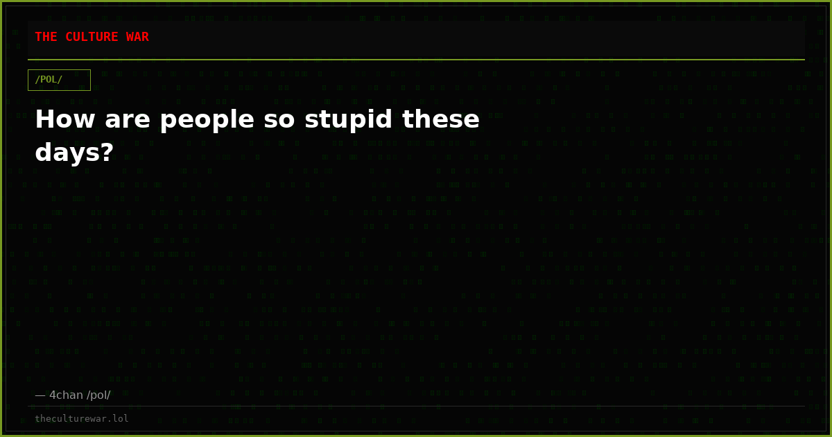 How are people so stupid these days?