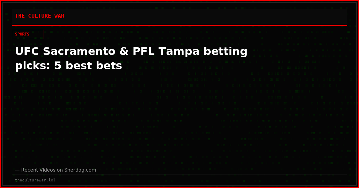 UFC Sacramento & PFL Tampa betting picks: 5 best bets