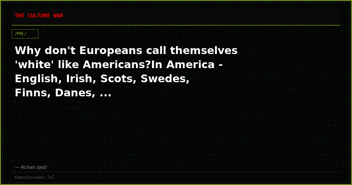 Why don't Europeans call themselves 'white' like Americans?In America - English, Irish, Scots, Swedes, Finns, Danes, ...