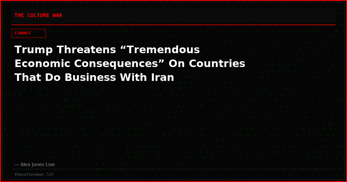 Trump Threatens “Tremendous Economic Consequences” On Countries That Do Business With Iran