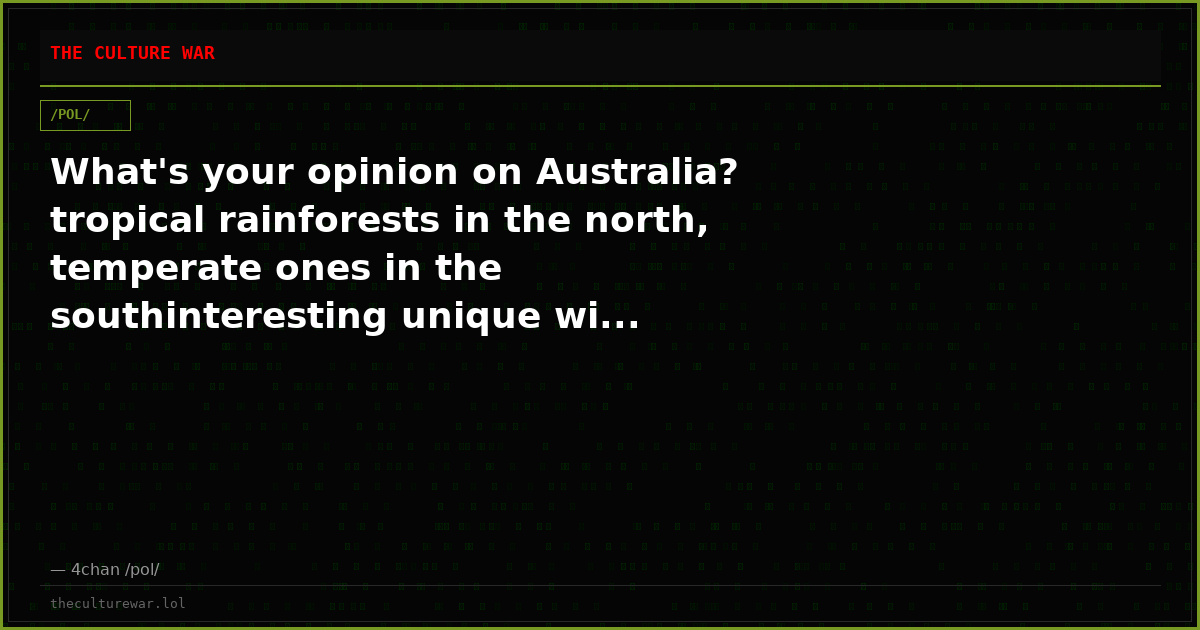 What's your opinion on Australia? tropical rainforests in the north, temperate ones in the southinteresting unique wi...