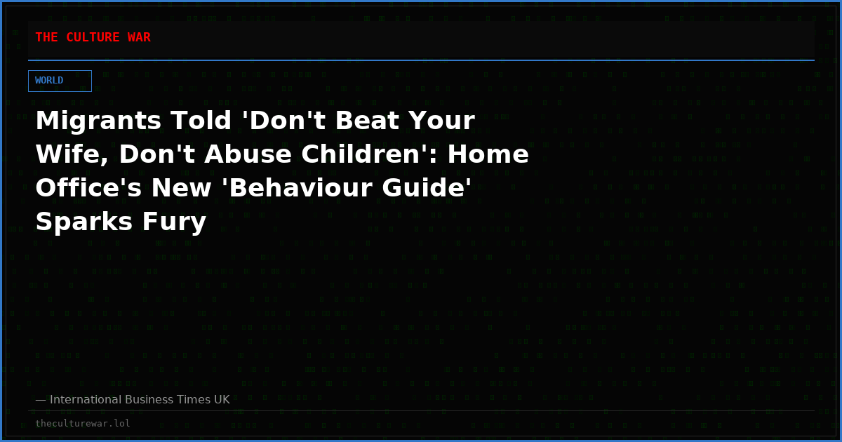 Migrants Told 'Don't Beat Your Wife, Don't Abuse Children': Home Office's New 'Behaviour Guide' Sparks Fury