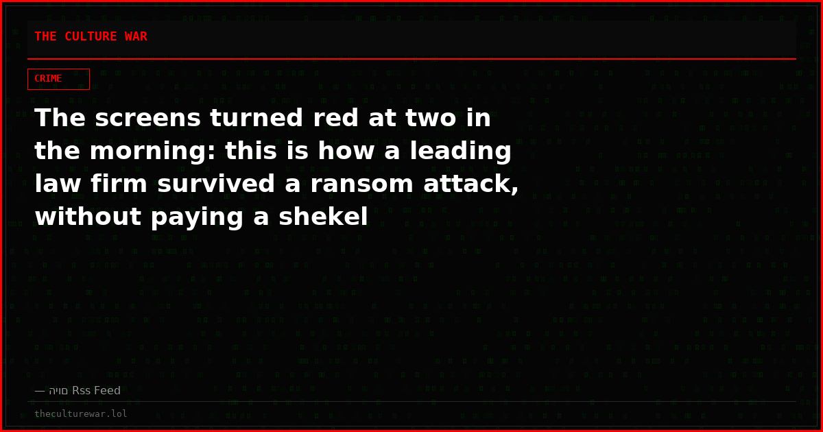 The screens turned red at two in the morning: this is how a leading law firm survived a ransom attack, without paying a shekel