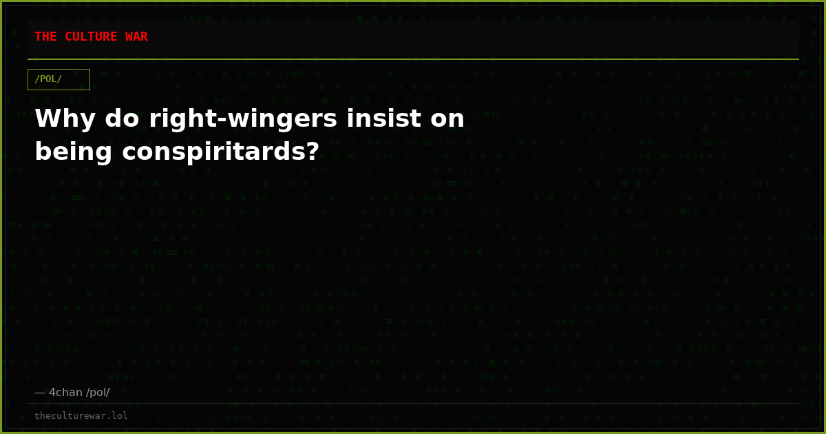Why do right-wingers insist on being conspiritards?