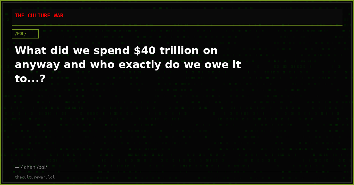 What did we spend $40 trillion on anyway and who exactly do we owe it to...?