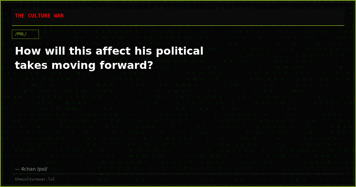 How will this affect his political takes moving forward?