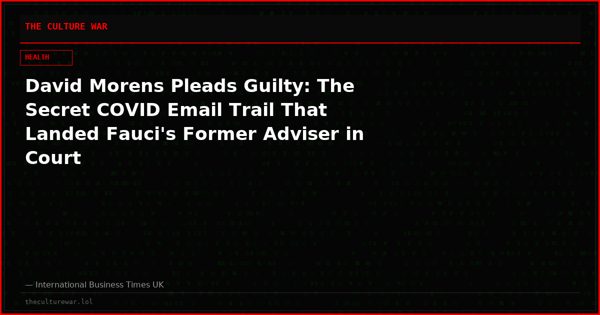 David Morens Pleads Guilty: The Secret COVID Email Trail That Landed Fauci's Former Adviser in Court