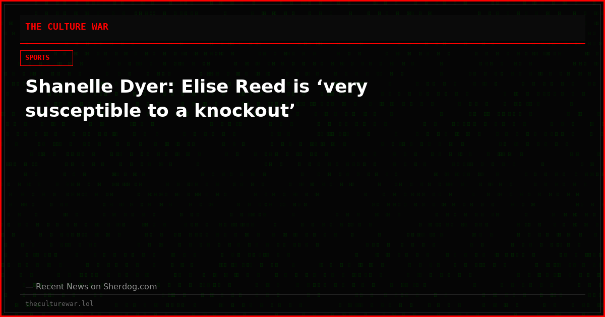 Shanelle Dyer: Elise Reed is ‘very susceptible to a knockout’