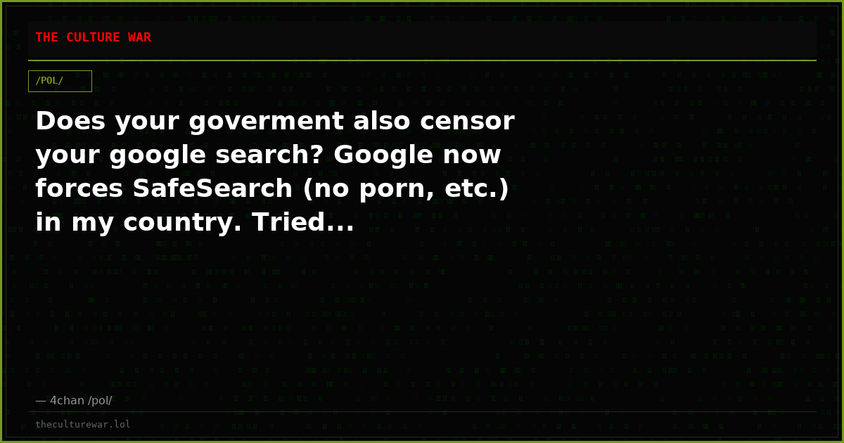 Does your goverment also censor your google search? Google now forces SafeSearch (no porn, etc.) in my country. Tried...