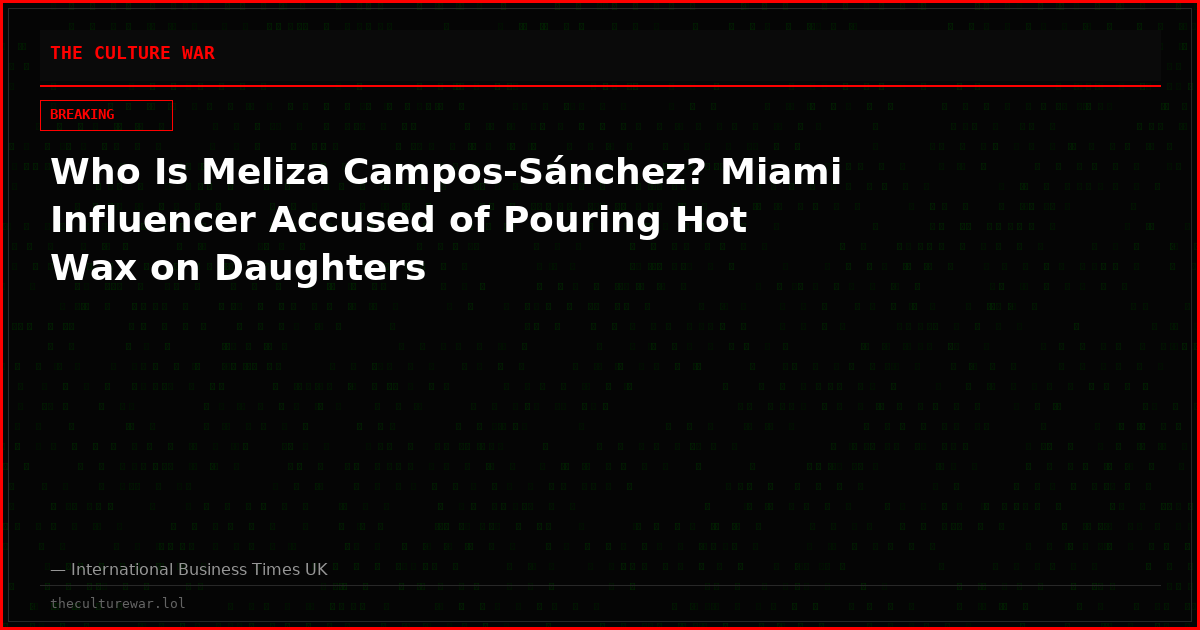 Who Is Meliza Campos-Sánchez? Miami Influencer Accused of Pouring Hot Wax on Daughters