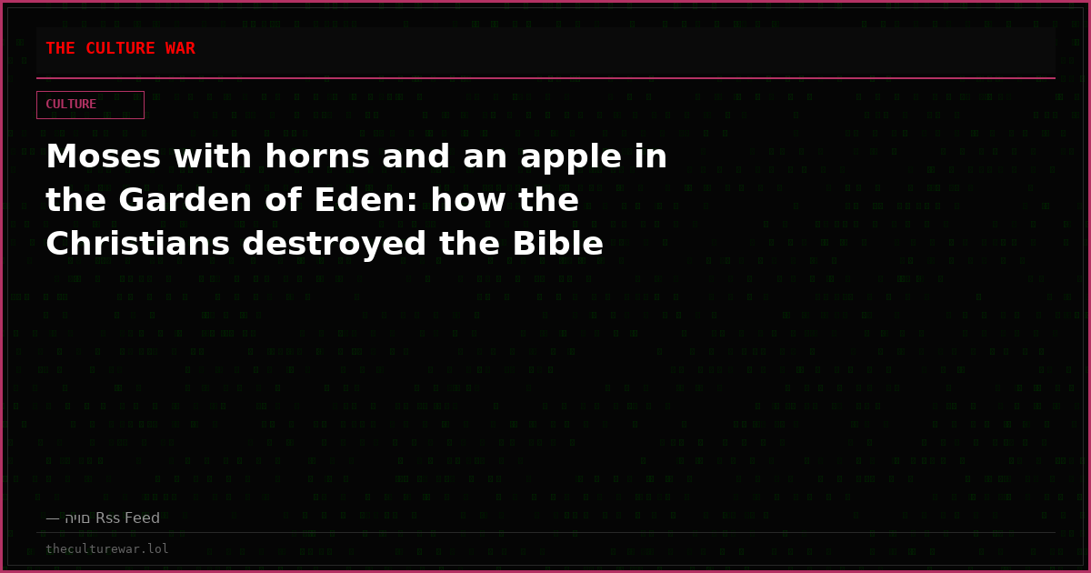 Moses with horns and an apple in the Garden of Eden: how the Christians destroyed the Bible
