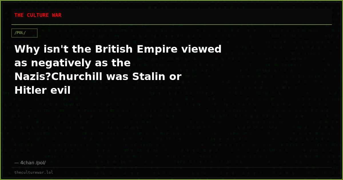 Why isn't the British Empire viewed as negatively as the Nazis?Churchill was Stalin or Hitler evil