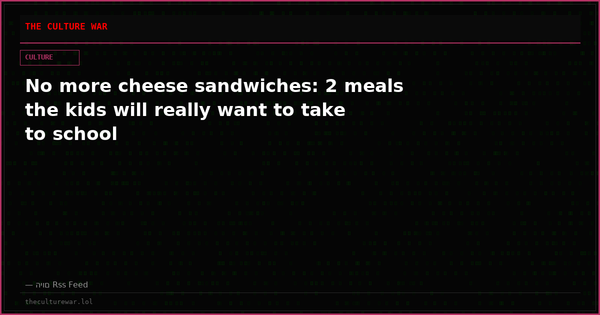 No more cheese sandwiches: 2 meals the kids will really want to take to school