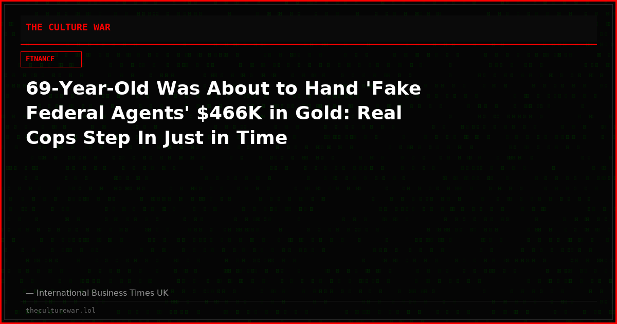 69-Year-Old Was About to Hand 'Fake Federal Agents' $466K in Gold: Real Cops Step In Just in Time