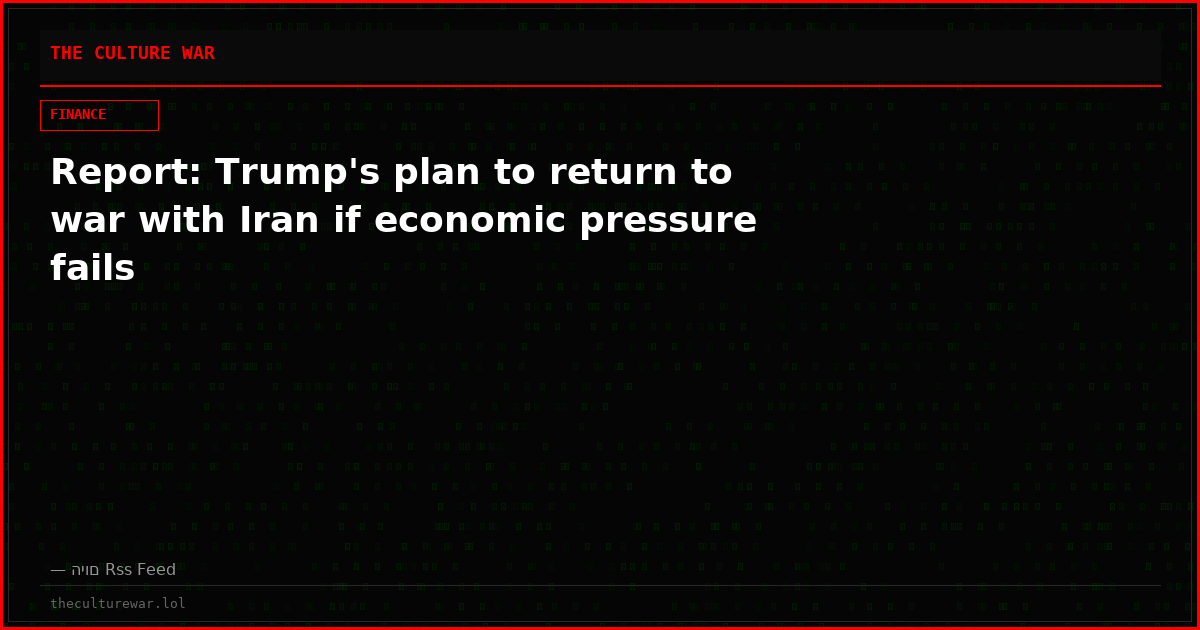 Report: Trump's plan to return to war with Iran if economic pressure fails