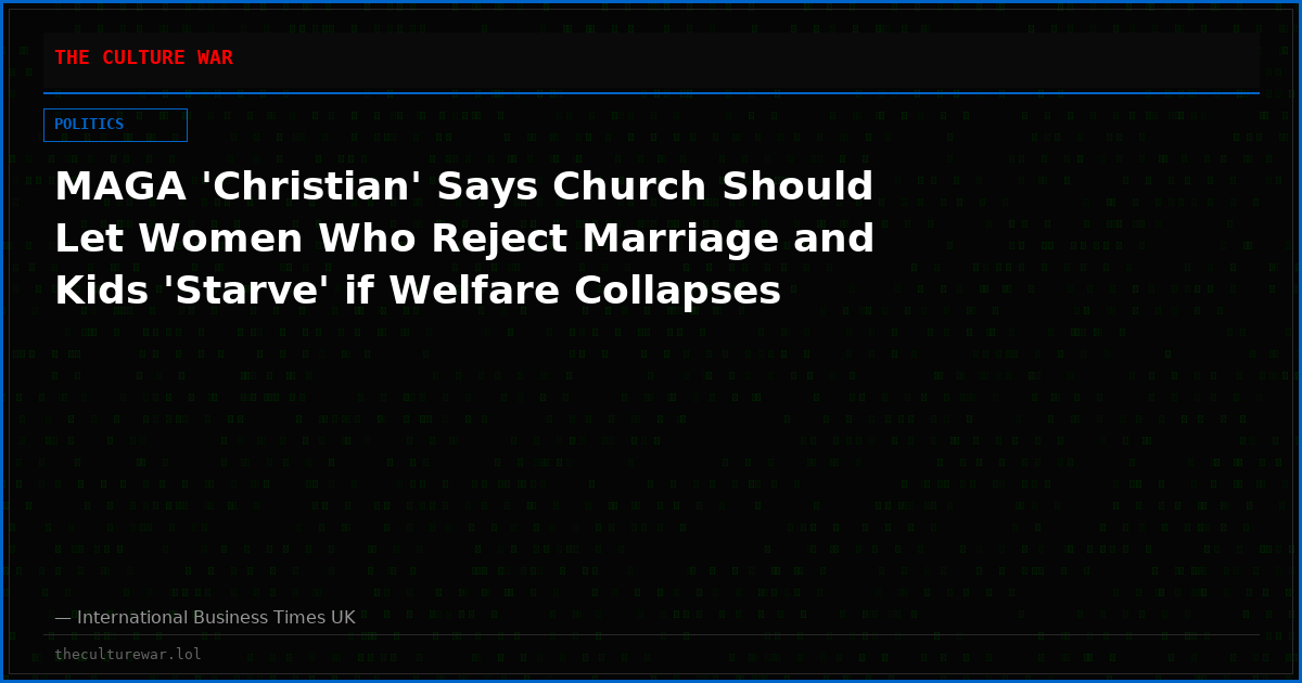 MAGA 'Christian' Says Church Should Let Women Who Reject Marriage and Kids 'Starve' if Welfare Collapses