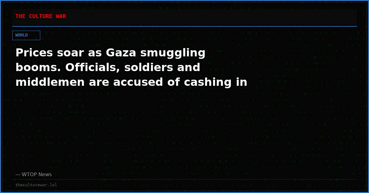 Prices soar as Gaza smuggling booms. Officials, soldiers and middlemen are accused of cashing in