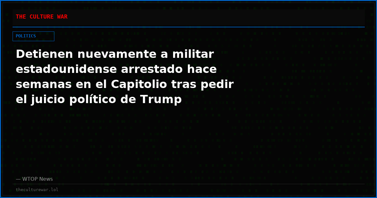 Detienen nuevamente a militar estadounidense arrestado hace semanas en el Capitolio tras pedir el juicio político de Trump