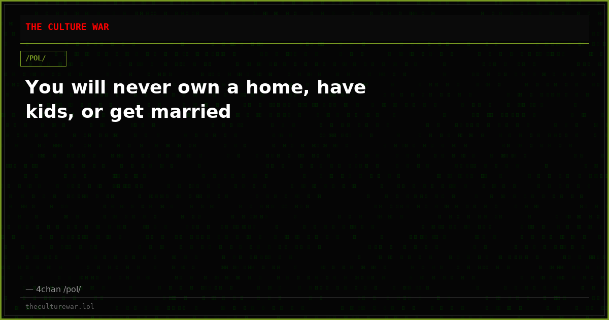 You will never own a home, have kids, or get married