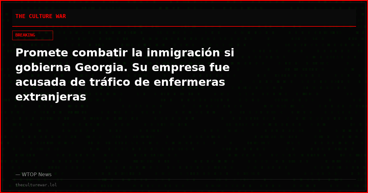 Promete combatir la inmigración si gobierna Georgia. Su empresa fue acusada de tráfico de enfermeras extranjeras