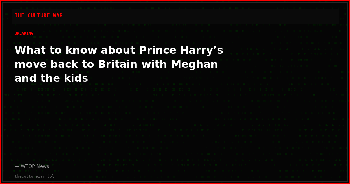 What to know about Prince Harry’s move back to Britain with Meghan and the kids