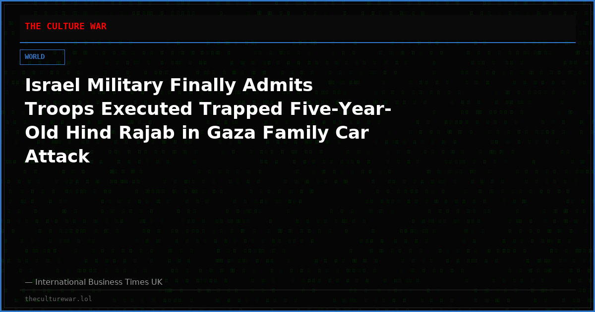 Israel Military Finally Admits Troops Executed Trapped Five-Year-Old Hind Rajab in Gaza Family Car Attack