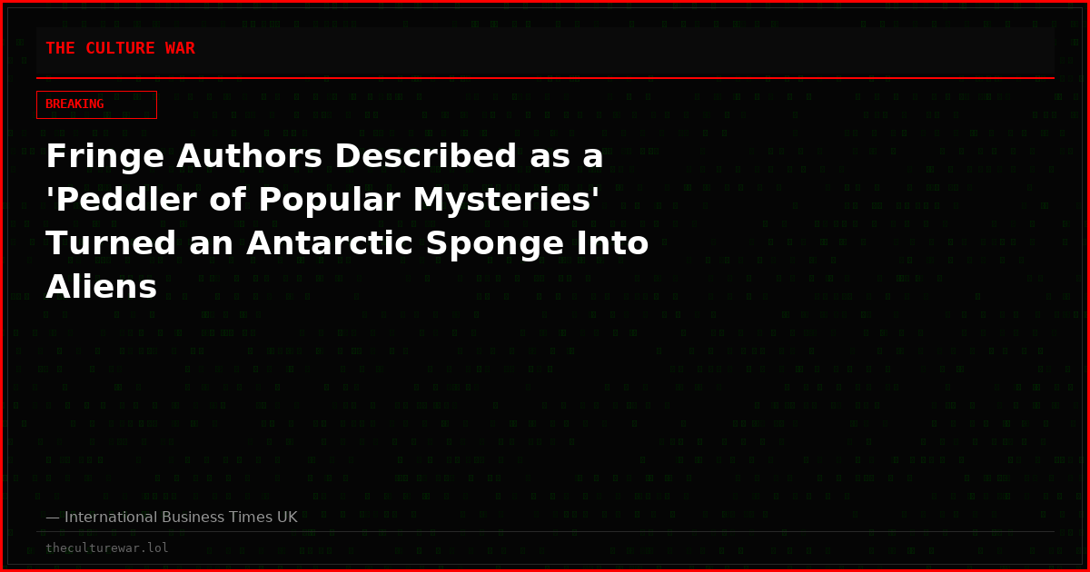 Fringe Authors Described as a 'Peddler of Popular Mysteries' Turned an Antarctic Sponge Into Aliens