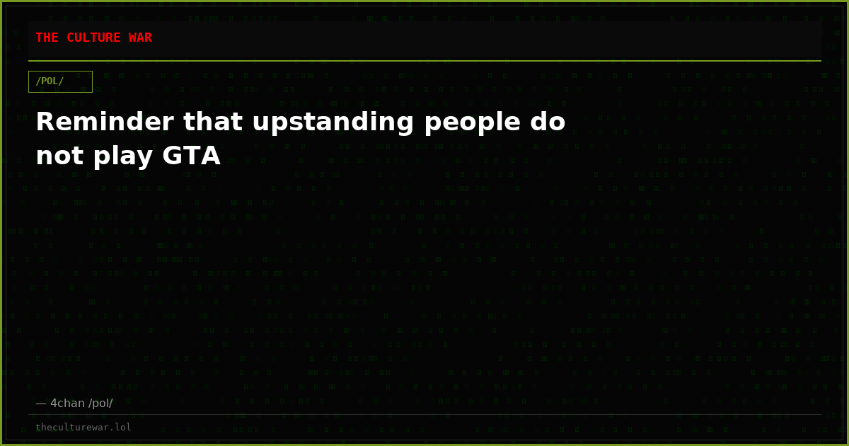 Reminder that upstanding people do not play GTA