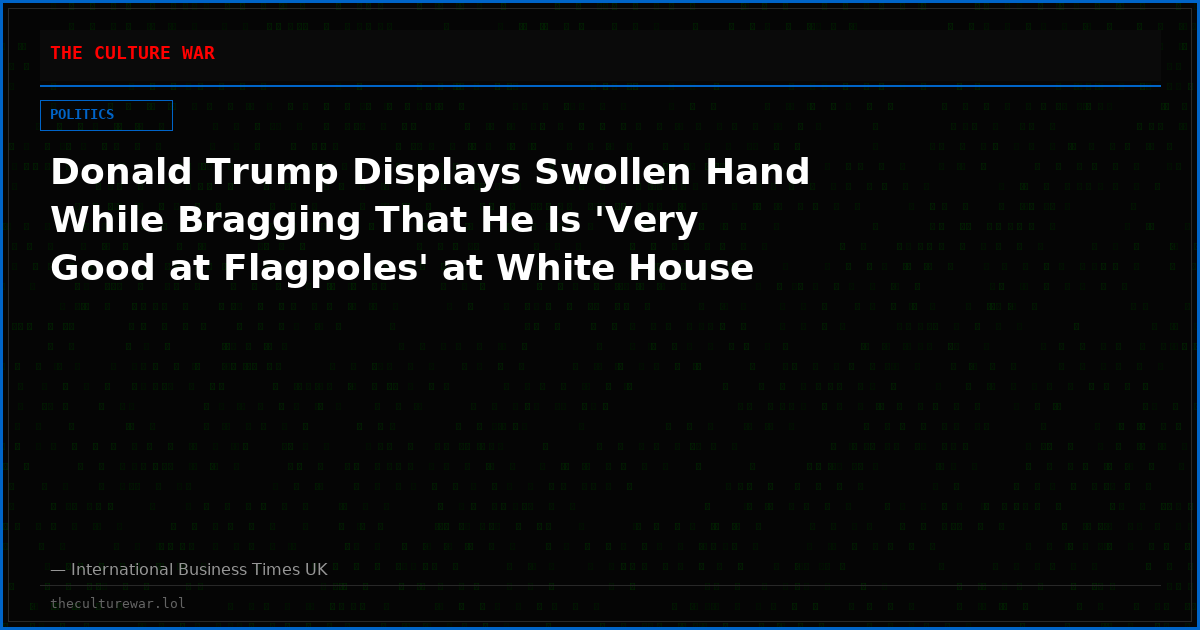 Donald Trump Displays Swollen Hand While Bragging That He Is 'Very Good at Flagpoles' at White House