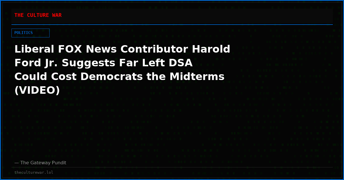 Liberal FOX News Contributor Harold Ford Jr. Suggests Far Left DSA Could Cost Democrats the Midterms (VIDEO)