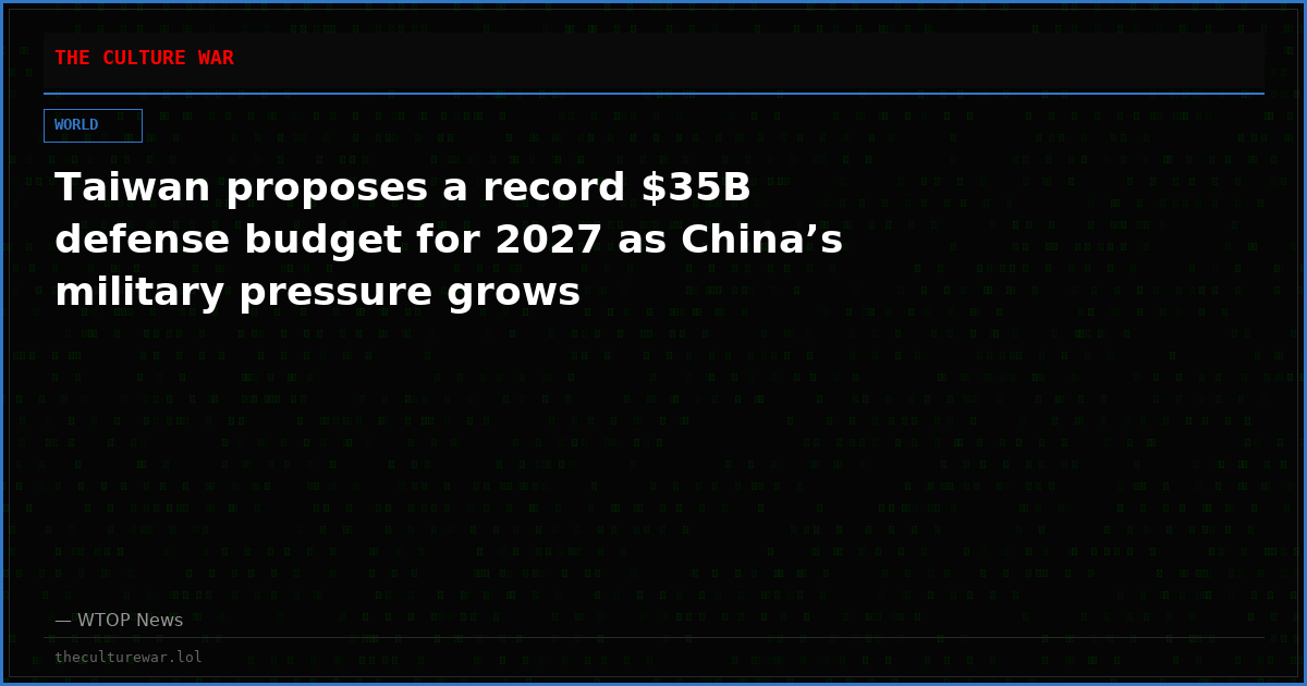 Taiwan proposes a record $35B defense budget for 2027 as China’s military pressure grows