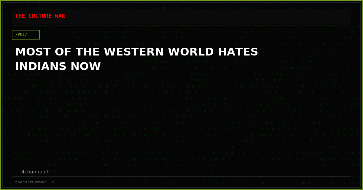 MOST OF THE WESTERN WORLD HATES INDIANS NOW