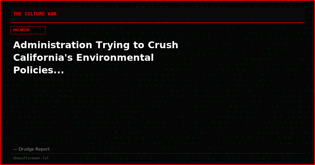 Administration Trying to Crush California's Environmental Policies...