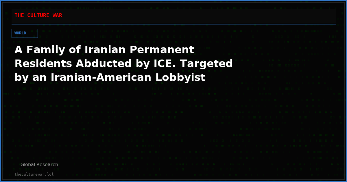A Family of Iranian Permanent Residents Abducted by ICE. Targeted by an Iranian-American Lobbyist