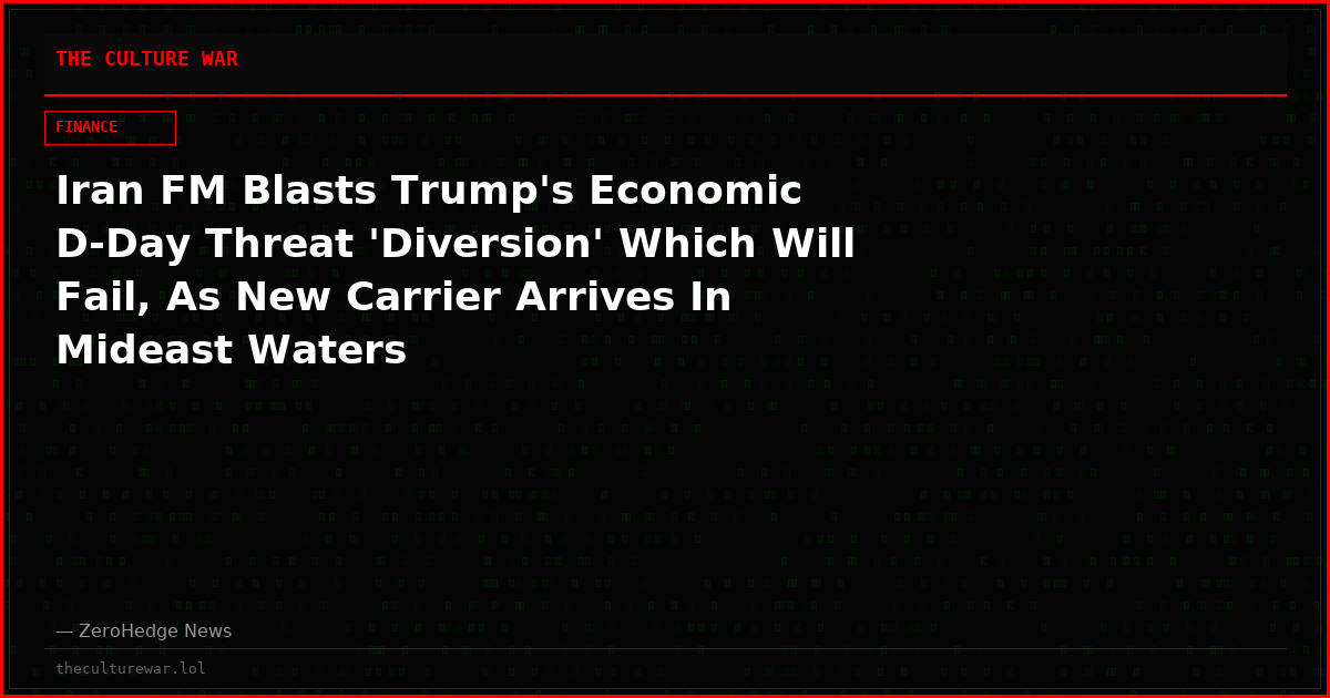 Iran FM Blasts Trump's Economic D-Day Threat 'Diversion' Which Will Fail, As New Carrier Arrives In Mideast Waters