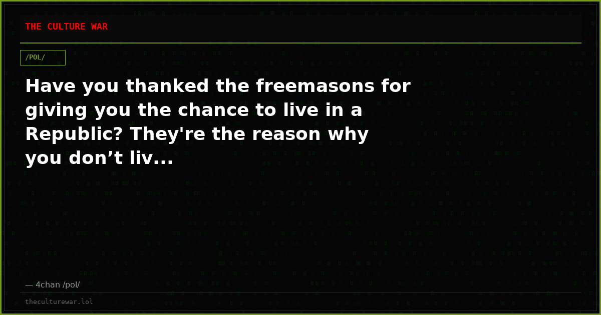 Have you thanked the freemasons for giving you the chance to live in a Republic? They're the reason why you don’t liv...