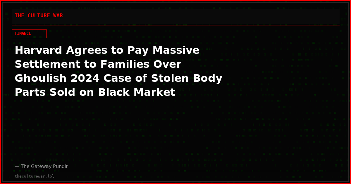 Harvard Agrees to Pay Massive Settlement to Families Over Ghoulish 2024 Case of Stolen Body Parts Sold on Black Market